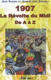 Jean Sagnes et Jean-Claude Séguéla - 1907, La révolte du Midi - De A à Z.