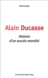 Paul Lewis - Alain Ducasse - Histoire d'un succès mondial.