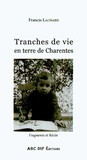 Francis Lachaise - Tranches de vie en terre de Charentes - Fragments et récits.