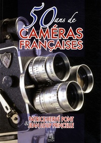 Patrice-Hervé Pont et Jean-Loup Princelle - 50 ans de caméras françaises.