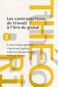 Jean-Claude Aguerre et Bertrand Ogilvie - Les contradictions du travail à l'ère du global.