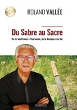 Roland Vallée - Du Sabre au Sacre - De la Souffrance à l'Harmonie, De la Musique à la Vie.