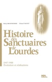 Henry Branthomme et Chantal Touvet - Histoire des Sanctuaires de Lourdes - Evolution et réalisations (1947-1988).