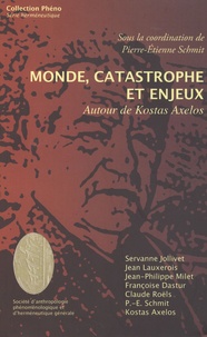 Pierre-Etienne Schmit - Monde, catastrophe et enjeux - Autour de Kostas Axelos.