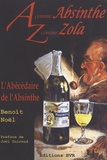 Benoît Noël - A comme Absinthe Z comme Zola L'Abécédaire de l'Absinthe.