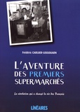 Frédéric Carluer-Lossouarn - L'aventure des premiers supermarchés.