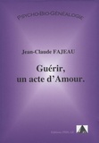 Jean-Claude Fajeau - Guérir, un acte d'amour.