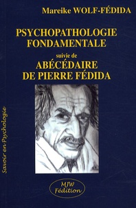 Mareike Wolf-Fédida - Psychopathologie fondamentale - Suivie de Abécédaire de Pierre Fédida.