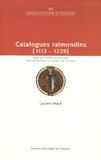 Laurent Macé - Catalogues raimondins - Actes des comtes de Toulouse, ducs de Narbonne et marquis de Provence (1112-1229).