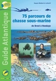 Et co hugues Maldent - GUIDE ATLANTIQUE, 75 parcours de chasse sous-marine de Brest à Hendaye.