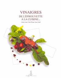 Catherine Coutant et Fabrice Wehrung - Vinaigres de l'éprouvette à la cuisine.