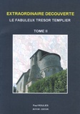Paul Rouliès - Extraordinaire découverte. Le fabuleux trésor templier.