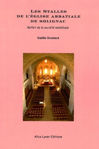 Gaëlle Grzelack - Les stalles de l'église abbatiale de Solignac - Reflet de la société médiévale.