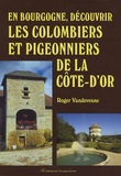 Roger Vandevenne - En Bourgogne, découvrir les colombiers et pigeonniers de la Côte-d'Or.
