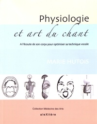 Marie Hutois - Physiologie et art du chant - A l'écoute de son corps pour optimiser sa technique vocale.