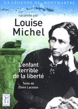 Elvire Lacosse - Louise Michel - L'enfant terrible de la liberté.
