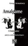 Greg Armatory - Amalgâme - L'Emissaire et autres contes fantastiques.