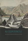 Bernard Leveneur - Au coeur d'une île - Les artistes et les Hauts de La Réunion au XIXe siècle.