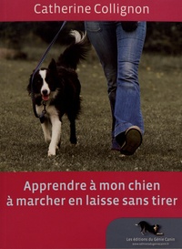 Catherine Collignon - Apprendre à mon chien à marcher en laisse sans tirer. 1 DVD