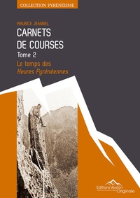 Maurice Jeannel - Carnets de courses - Tome 2, Le temps des Heures Pyrénéennes.