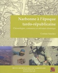 Corinne Sanchez - Revue archéologique de Narbonnaise Supplément 38 : Narbonne à l'époque tardo-républicaine - Chronologies, commerce et artisanat céramique.