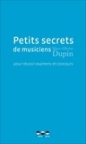 Marc-Olivier Dupin - Petits secrets de musiciens - Pour réussier examens et concours.