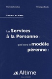 Pierre de Barochez et Véronique Boudy - Les services à la personne : quel sera le modèle pérenne ? - Livre blanc.