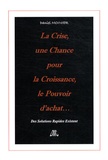Daniel Moinier - La Crise, une Chance pour la Croissance, le Pouvoir d'achat... - Des Solutions Rapides Existent.
