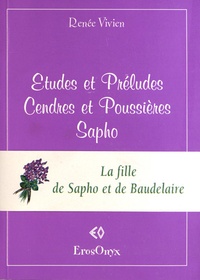 Renée Vivien - Etudes et préludes ; Cendres et poussières ; Sapho.