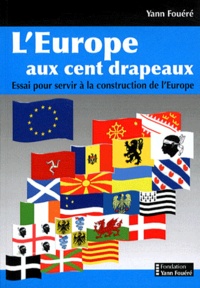Yann Fouéré - L'Europe aux cent drapeaux - Essai pour servir à la construction de l'Europe.