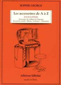 Sophie George - Les accessoires de A à Z - Encyclopédie thématique de la mode et du textile.