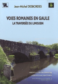 Jean-Michel Desbordes - Voies romaines en Gaule - La traversée du Limousin.