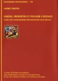 Andréi Timotin - Visions, prophéties et pouvoir à Byzance - Etude sur l'hagiographie méso-byzantine (IXe-XIe siècles).