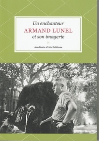 Nadine Labory et Jean-Claude Bouvier - Armand Lunel - Un enchanteur et son imagerie.