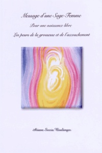 Ariane Seccia Boulanger - Message d'une sage femme pour une naissance libre - Les peurs de la grossesse et de l'accouchement.