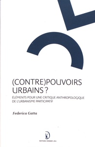 Federica Gatta - (Contre)pouvoirs urbains ? - Eléments pour une critique anthropologique de l'urbanisme participatif.