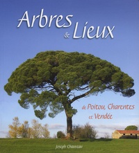Joseph Chauveau - Arbres & lieux de Poitou, Charentes et Vendée.