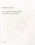 Michel Chion - La musique concrète, art des sons fixés.
