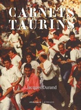 Jacques Durand - Carnets taurins - Chroniques inédites, souvenirs et gourmandises : 20 ans de périple tauromachique.