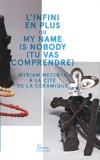 Myriam Mechita et Jean-Roch Bouiller - L'infini en plus ou my Name is Nobody (tu vas comprendre) - Myriam Mechita à la cité de la céramique.