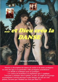Jacques Largeaud - ...Et dieu créa la danse - Les danses de société et de loisirs.