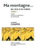Laurent Chappis - Ma montagne... du rêve à la réalité - Tome 1, 50 ans d'études d'urbanisme en montagne.