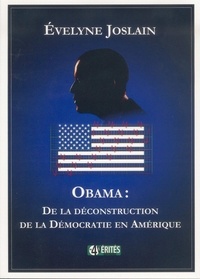 Evelyne Joslain - Obama : de la déconstruction de la démocratie en Amérique.