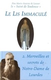  Père Marie-Antoine de Lavaur - Le Lis Immaculé - Tome 2 : Merveilles et secrets de Notre-Dame de Lourdes.