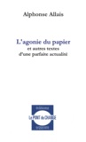 Alphonse Allais - L'agonie du papier - Et autres textes d'une parfaite actualité.