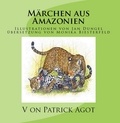 Patrick Agot - Märchen aus Amazonien Band 1  Patrick Agot - Illustrationen von Jan Dungel - Übersetzung: Monika Biesterfeld.
