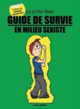  Blan et  Galou - La p'tite Blan Tome 4 : Guide de survie en milieu sexiste.