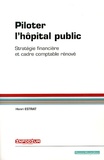 Henri Estrat - Piloter l'hôpital public - Stratégie financière et cadre comptable rénové.