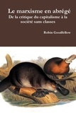 Robin Goodfellow - Le marxisme en abrégé - De la critique du capitalisme à la société sans classes.