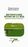 Philippe Fassanaro et Robert Gordienne - Dictionnaire sétois de la mer agrémenté du lexique du Quartier Haut.